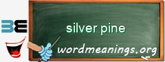 WordMeaning blackboard for silver pine